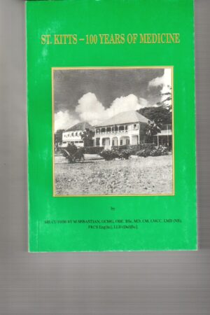 St. Kitts- 100 Years of Medicine; Sir CuthBert M Sebastian